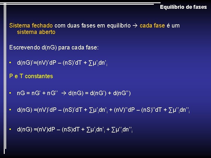 Equilíbrio de fases Sistema fechado com duas fases em equilíbrio cada fase é um