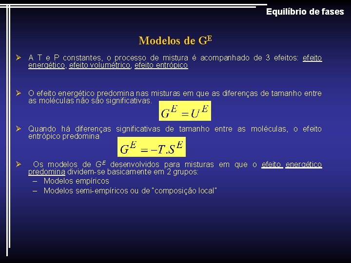 Equilíbrio de fases Modelos de GE Ø A T e P constantes, o processo