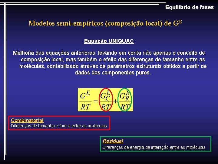 Equilíbrio de fases Modelos semi-empíricos (composição local) de GE Equação UNIQUAC Melhoria das equações