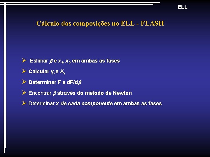 ELL Cálculo das composições no ELL - FLASH Ø Estimar e x 1, x