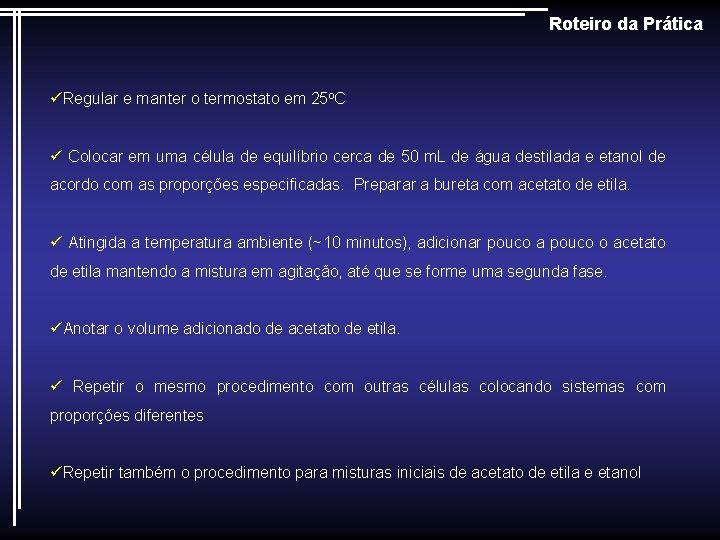 Roteiro da Prática üRegular e manter o termostato em 25 o. C ü Colocar