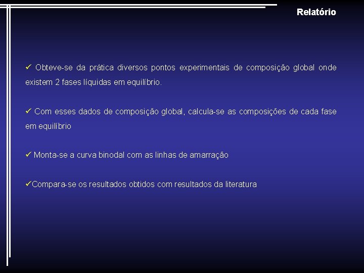 Relatório ü Obteve-se da prática diversos pontos experimentais de composição global onde existem 2