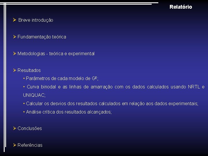 Relatório Ø Breve introdução Ø Fundamentação teórica Ø Metodologias - teórica e experimental Ø