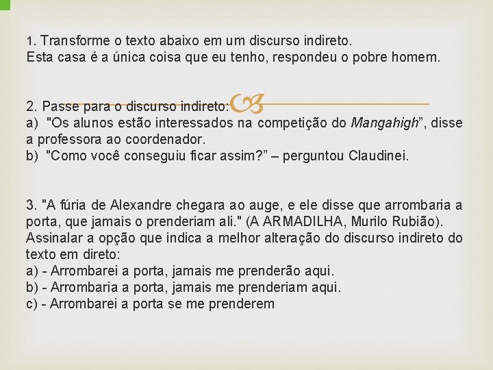 1. Transforme o texto abaixo em um discurso indireto. Esta casa é a única