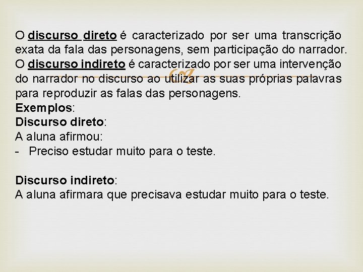 O discurso direto é caracterizado por ser uma transcrição exata da fala das personagens,