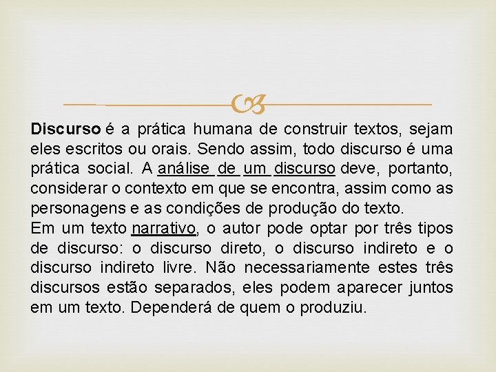  Discurso é a prática humana de construir textos, sejam eles escritos ou orais.