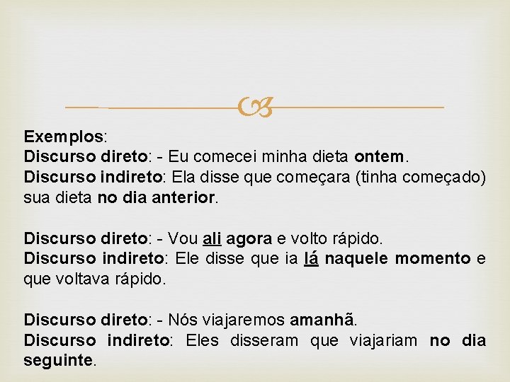  Exemplos: Discurso direto: - Eu comecei minha dieta ontem. Discurso indireto: Ela disse