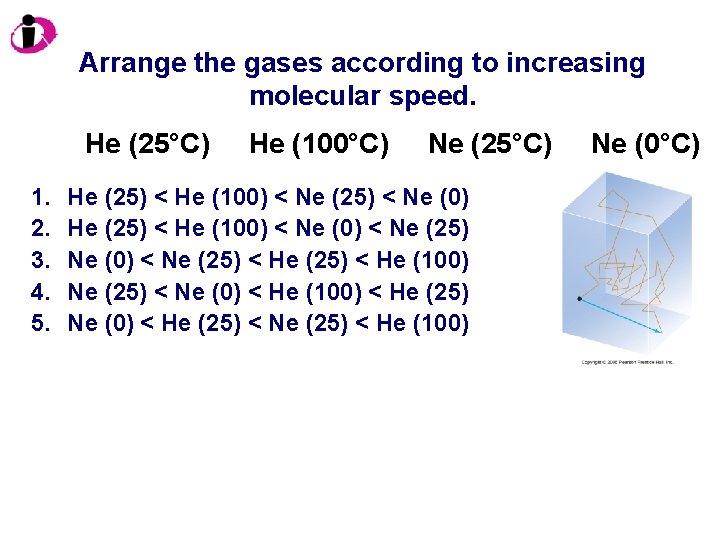 Arrange the gases according to increasing molecular speed. He (25°C) 1. 2. 3. 4.