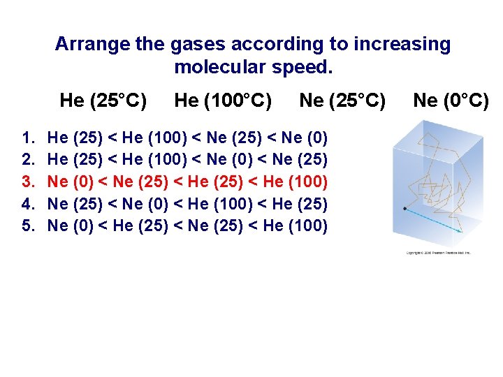 Arrange the gases according to increasing molecular speed. He (25°C) 1. 2. 3. 4.