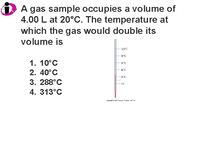A gas sample occupies a volume of 4. 00 L at 20°C. The temperature