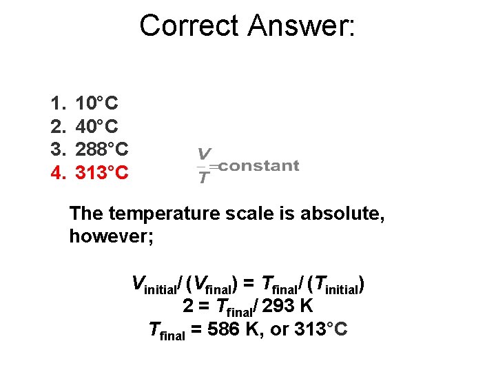 Correct Answer: 1. 2. 3. 4. 10°C 40°C 288°C 313°C The temperature scale is
