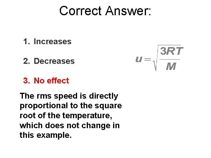 Correct Answer: 1. Increases 2. Decreases 3. No effect The rms speed is directly