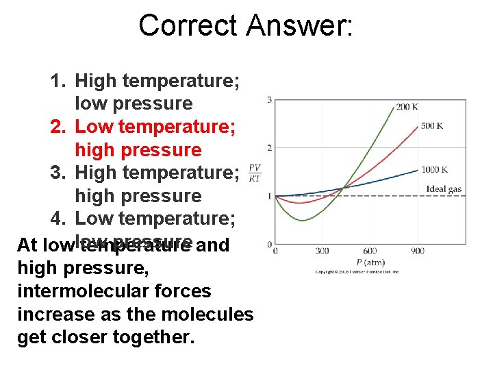 Correct Answer: 1. High temperature; low pressure 2. Low temperature; high pressure 3. High