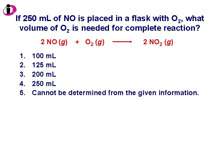 If 250 m. L of NO is placed in a flask with O 2,