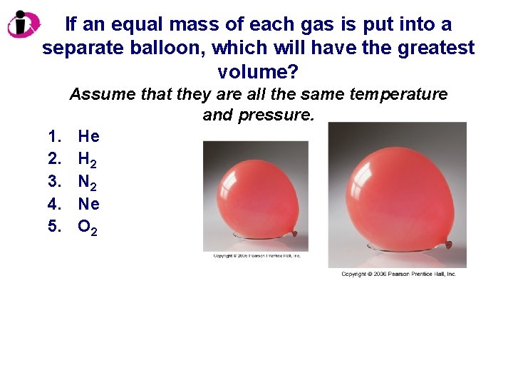 If an equal mass of each gas is put into a separate balloon, which