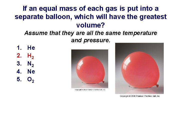 If an equal mass of each gas is put into a separate balloon, which