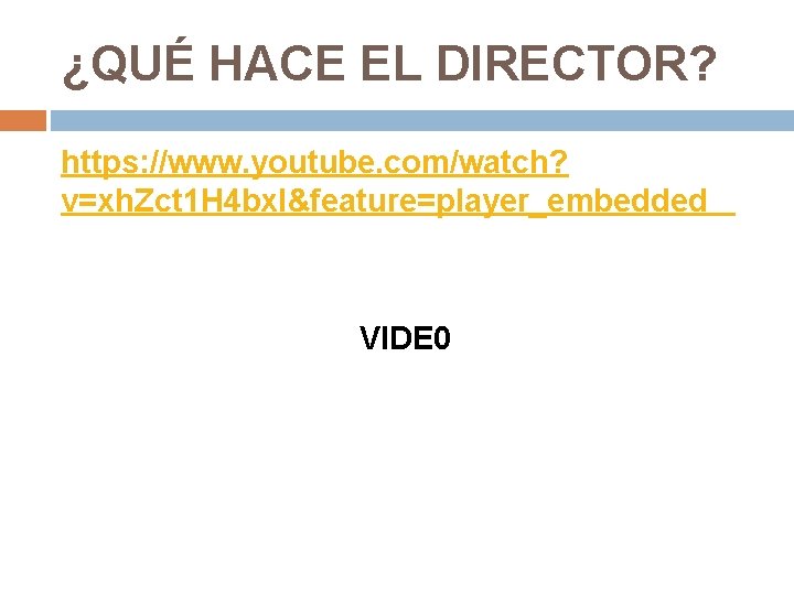 ¿QUÉ HACE EL DIRECTOR? https: //www. youtube. com/watch? v=xh. Zct 1 H 4 bx.