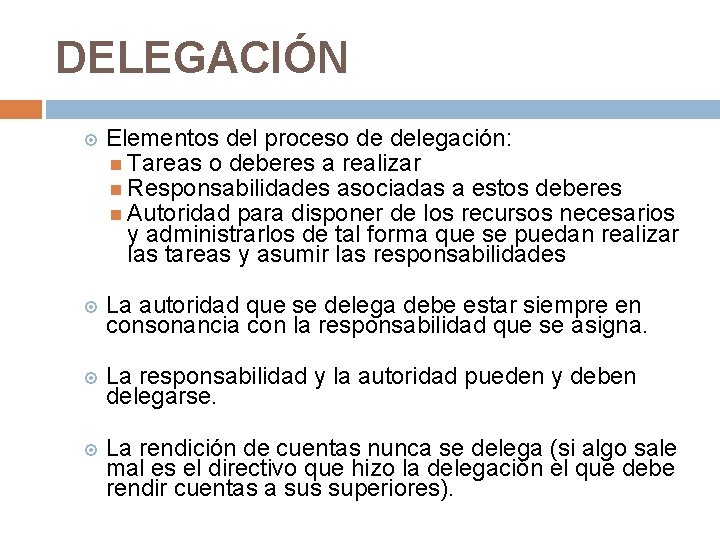 DELEGACIÓN Elementos del proceso de delegación: Tareas o deberes a realizar Responsabilidades asociadas a