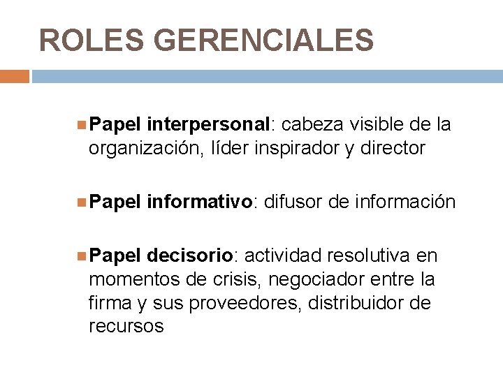 ROLES GERENCIALES Papel interpersonal: cabeza visible de la organización, líder inspirador y director Papel