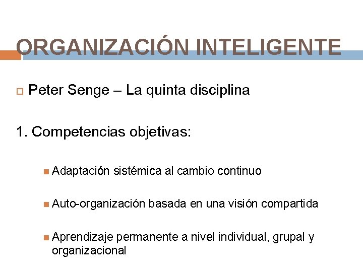 ORGANIZACIÓN INTELIGENTE Peter Senge – La quinta disciplina 1. Competencias objetivas: Adaptación sistémica al