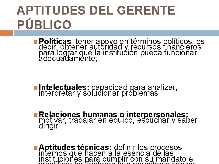 APTITUDES DEL GERENTE PÚBLICO Políticas: tener apoyo en términos políticos, es decir, obtener autoridad