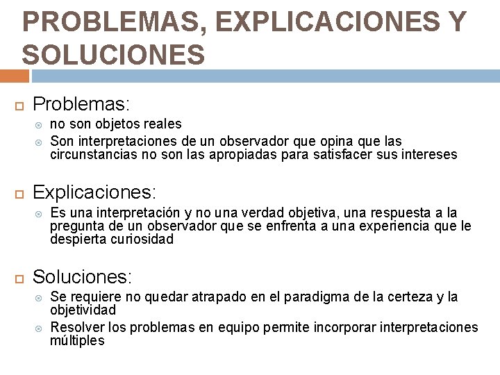 PROBLEMAS, EXPLICACIONES Y SOLUCIONES Problemas: Explicaciones: no son objetos reales Son interpretaciones de un