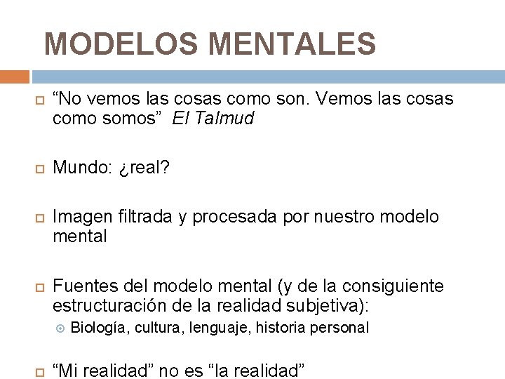 MODELOS MENTALES “No vemos las cosas como son. Vemos las cosas como somos” El