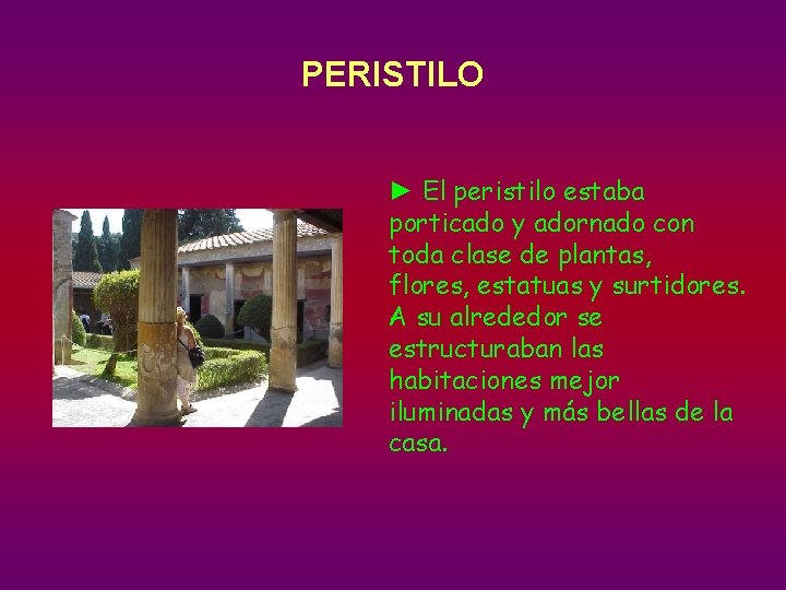 PERISTILO ► El peristilo estaba porticado y adornado con toda clase de plantas, flores,