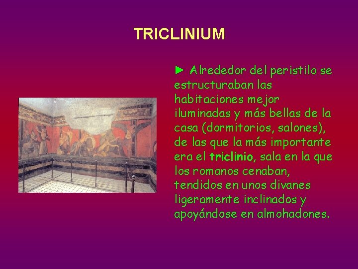 TRICLINIUM ► Alrededor del peristilo se estructuraban las habitaciones mejor iluminadas y más bellas