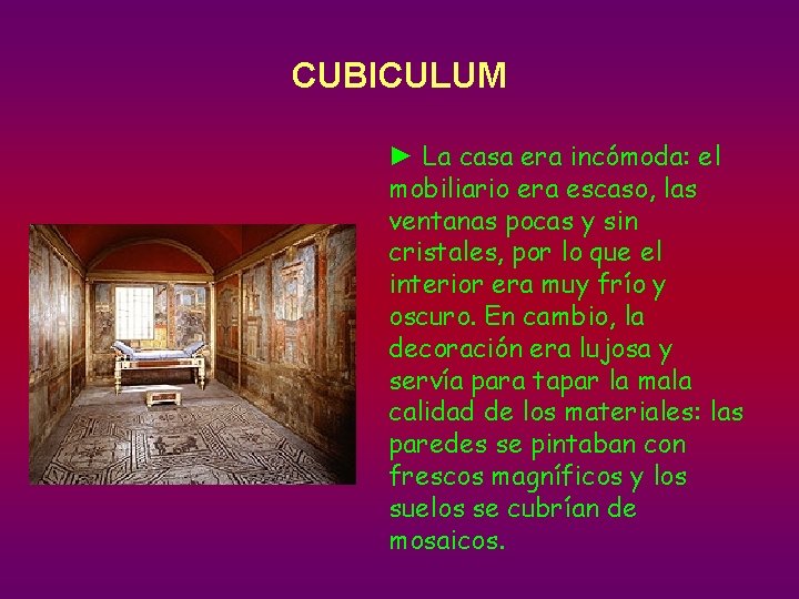 CUBICULUM ► La casa era incómoda: el mobiliario era escaso, las ventanas pocas y