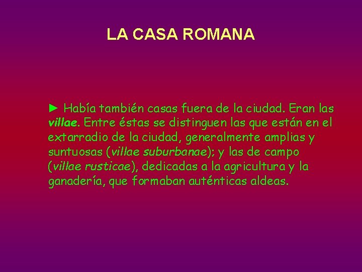 LA CASA ROMANA ► Había también casas fuera de la ciudad. Eran las villae.