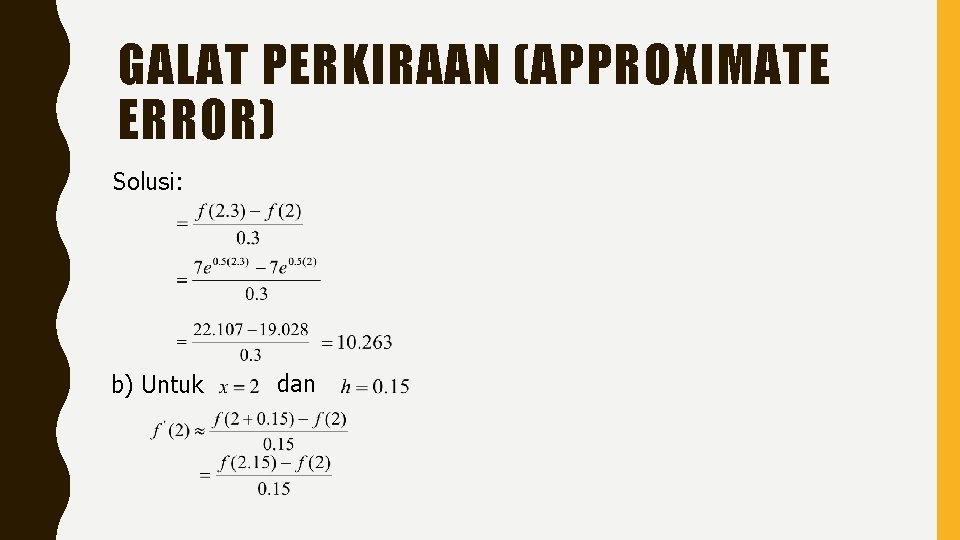 GALAT PERKIRAAN (APPROXIMATE ERROR) Solusi: b) Untuk dan 