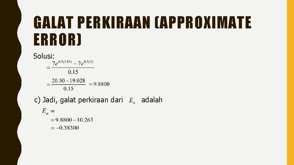 GALAT PERKIRAAN (APPROXIMATE ERROR) Solusi: c) Jadi, galat perkiraan dari adalah 