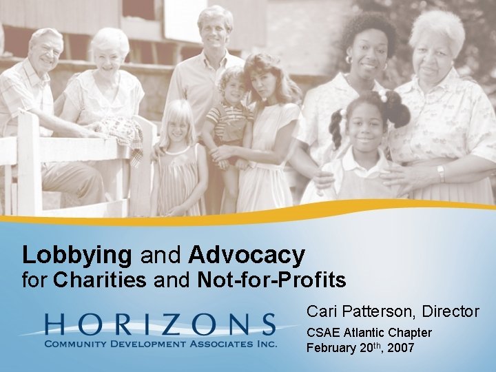 Lobbying and Advocacy for Charities and Not-for-Profits Cari Patterson, Director CSAE Atlantic Chapter February