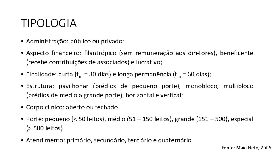 TIPOLOGIA • Administração: público ou privado; • Aspecto financeiro: filantrópico (sem remuneração aos diretores),