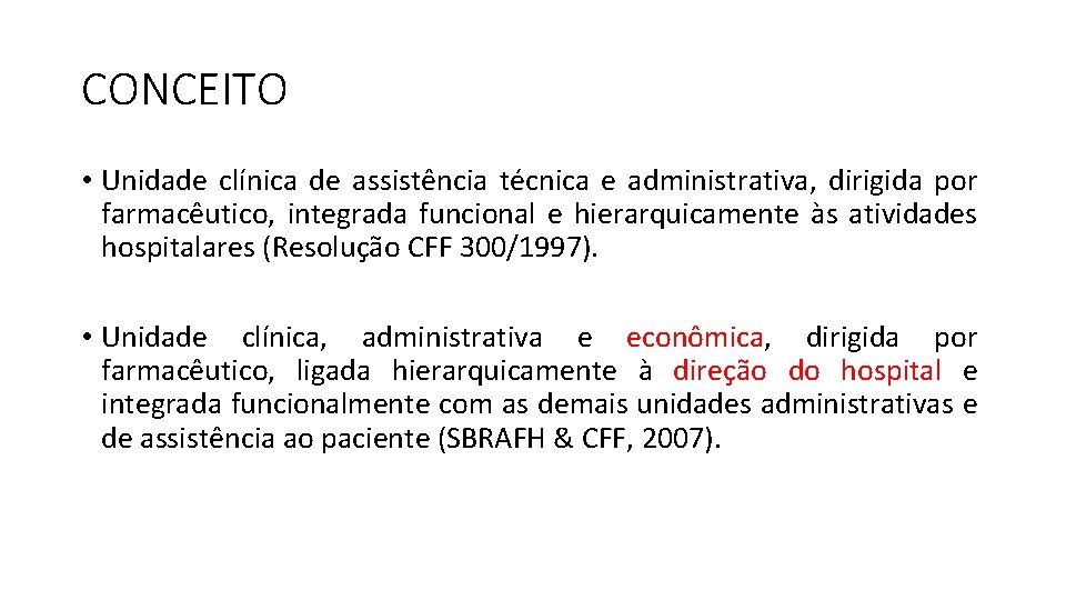 CONCEITO • Unidade clínica de assistência técnica e administrativa, dirigida por farmacêutico, integrada funcional