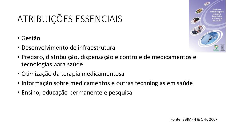 ATRIBUIÇÕES ESSENCIAIS • Gestão • Desenvolvimento de infraestrutura • Preparo, distribuição, dispensação e controle