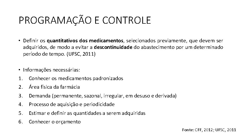 PROGRAMAÇÃO E CONTROLE • Definir os quantitativos dos medicamentos, selecionados previamente, que devem ser