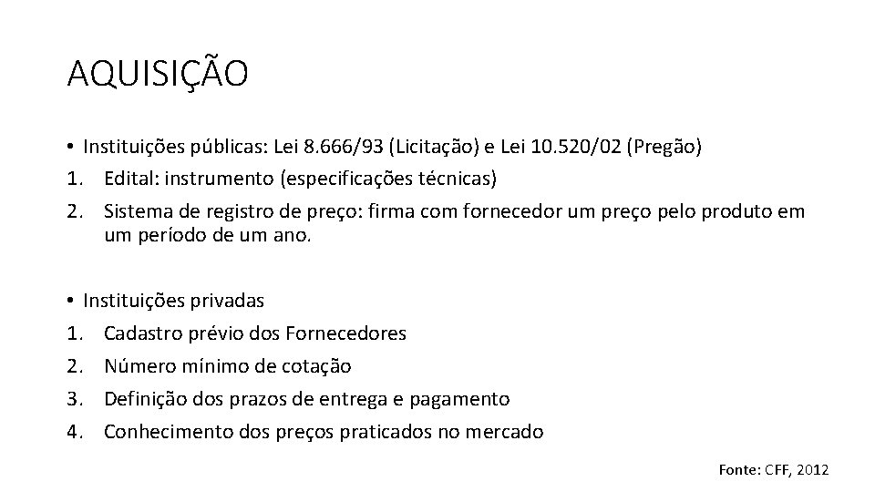 AQUISIÇÃO • Instituições públicas: Lei 8. 666/93 (Licitação) e Lei 10. 520/02 (Pregão) 1.