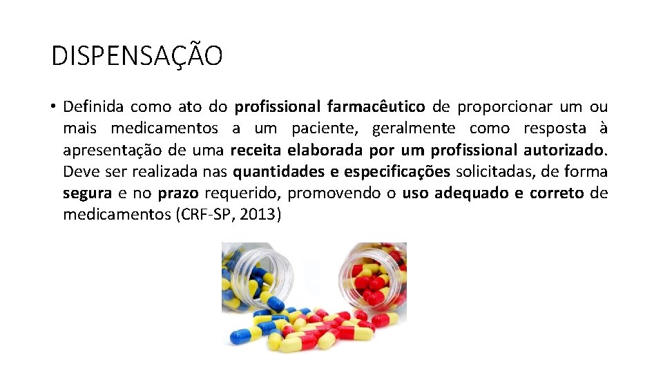 DISPENSAÇÃO • Definida como ato do profissional farmacêutico de proporcionar um ou mais medicamentos