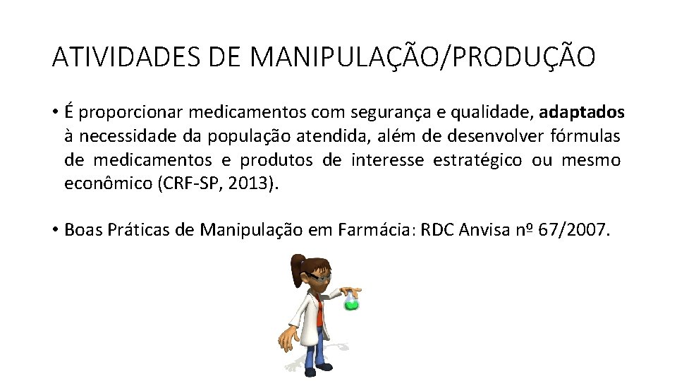 ATIVIDADES DE MANIPULAÇÃO/PRODUÇÃO • É proporcionar medicamentos com segurança e qualidade, adaptados à necessidade