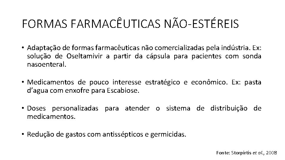 FORMAS FARMACÊUTICAS NÃO-ESTÉREIS • Adaptação de formas farmacêuticas não comercializadas pela indústria. Ex: solução