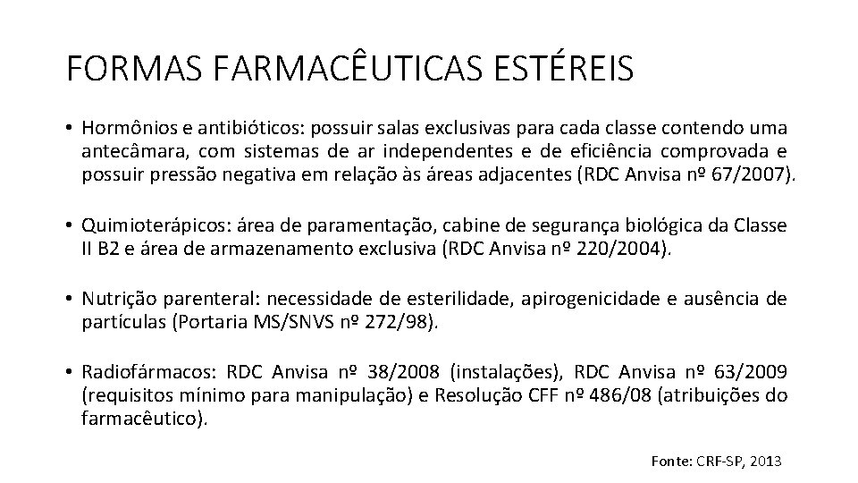 FORMAS FARMACÊUTICAS ESTÉREIS • Hormônios e antibióticos: possuir salas exclusivas para cada classe contendo