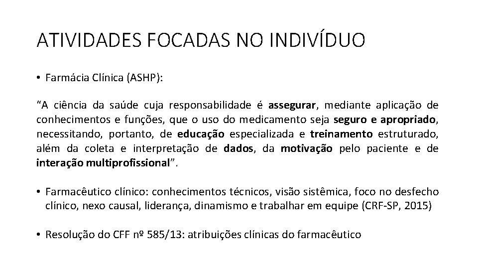 ATIVIDADES FOCADAS NO INDIVÍDUO • Farmácia Clínica (ASHP): “A ciência da saúde cuja responsabilidade