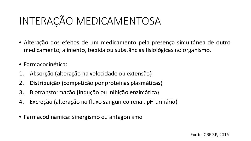 INTERAÇÃO MEDICAMENTOSA • Alteração dos efeitos de um medicamento pela presença simultânea de outro