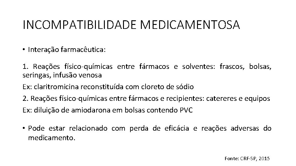 INCOMPATIBILIDADE MEDICAMENTOSA • Interação farmacêutica: 1. Reações físico-químicas entre fármacos e solventes: frascos, bolsas,