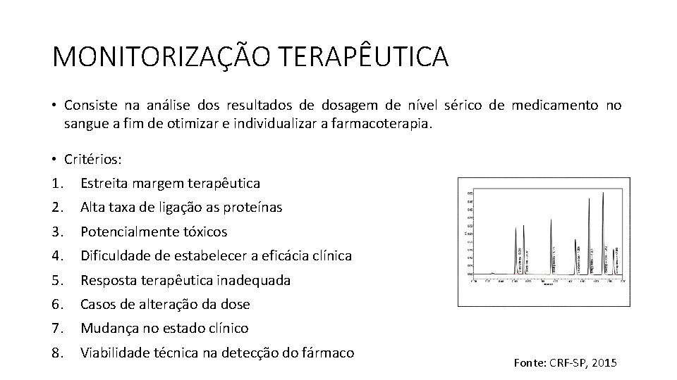 MONITORIZAÇÃO TERAPÊUTICA • Consiste na análise dos resultados de dosagem de nível sérico de