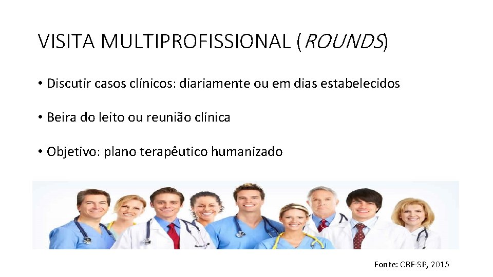 VISITA MULTIPROFISSIONAL (ROUNDS) • Discutir casos clínicos: diariamente ou em dias estabelecidos • Beira