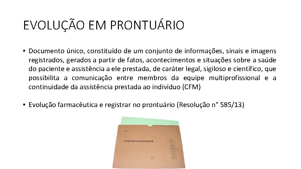 EVOLUÇÃO EM PRONTUÁRIO • Documento único, constituído de um conjunto de informações, sinais e