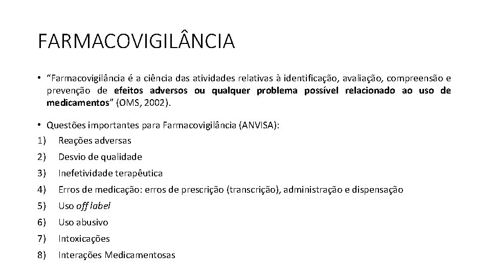FARMACOVIGIL NCIA • “Farmacovigilância é a ciência das atividades relativas à identificação, avaliação, compreensão